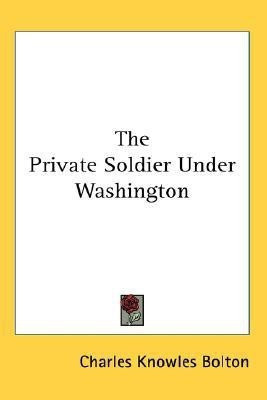 The Private Soldier Under Washington(English, Paperback, Bolton Charles Knowles)