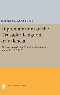 Diplomatarium of the Crusader Kingdom of Valencia(English, Hardcover, Burns Robert Ignatius)