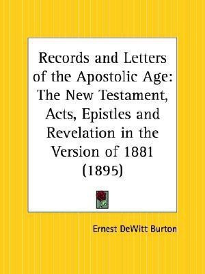 Records and Letters of the Apostolic Age: the New Testament, Acts, Epistles and Revelation in the Version of 1881 (1895)(English, Paperback, Burton E.De Witt)