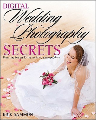Digital Wedding Photography Secrets(English, Paperback, Sammon Rick)