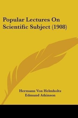 Popular Lectures On Scientific Subject (1908)(English, Paperback, Helmholtz Hermann Von)