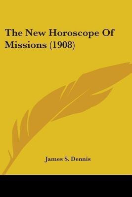 The New Horoscope Of Missions (1908)(English, Paperback, Dennis James S)