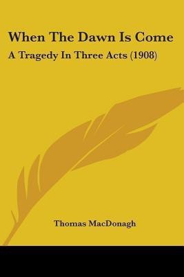 When The Dawn Is Come(English, Paperback, MacDonagh Thomas)