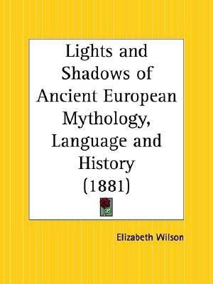 Lights and Shadows of Ancient European Mythology, Language and History (1881)(English, Paperback, Wilson Elizabeth)