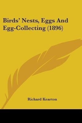Birds' Nests, Eggs And Egg-Collecting (1896)(English, Paperback, Kearton Richard)