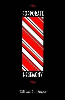 Corporate Hegemony(English, Hardcover, Dugger William M.)