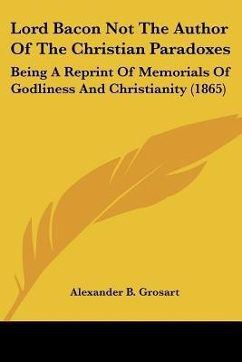 Lord Bacon Not The Author Of The Christian Paradoxes(English, Paperback, Grosart Alexander B)