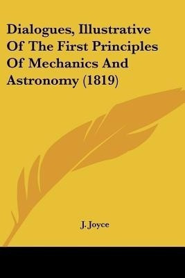 Dialogues, Illustrative Of The First Principles Of Mechanics And Astronomy (1819)(English, Paperback, Joyce J)