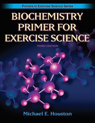 Biochemistry Primer for Exercise Science(English, Paperback, Houston Michael E.)