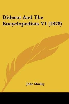 Diderot And The Encyclopedists V1 (1878)(English, Paperback, Morley John)