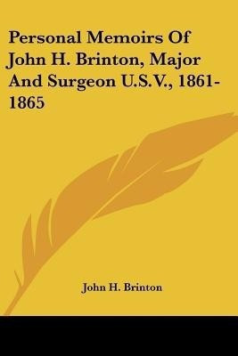 Personal Memoirs Of John H. Brinton, Major And Surgeon U.S.V., 1861-1865(English, Paperback, Brinton John H)