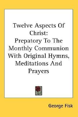 Twelve Aspects Of Christ(English, Paperback, Fisk George)
