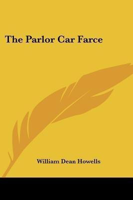 The Parlor Car Farce(English, Paperback, Howells William Dean)