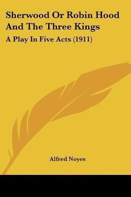 Sherwood Or Robin Hood And The Three Kings(English, Paperback, Noyes Alfred)