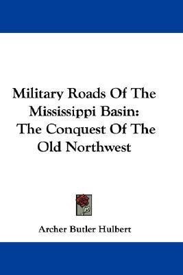 Military Roads Of The Mississippi Basin(English, Paperback, Hulbert Archer Butler)