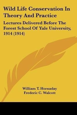 Wild Life Conservation In Theory And Practice(English, Paperback, Hornaday William T)