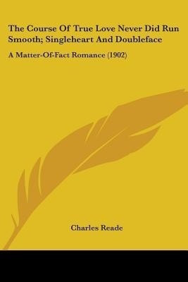 The Course Of True Love Never Did Run Smooth; Singleheart And Doubleface(English, Paperback, Reade Charles)