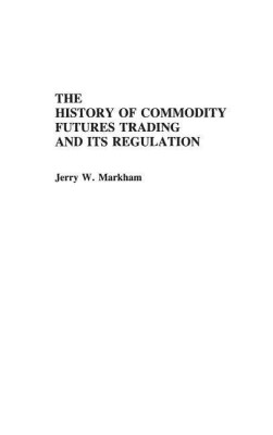 The History of Commodity Futures Trading and Its Regulation(English, Hardcover, Markham Jerry)