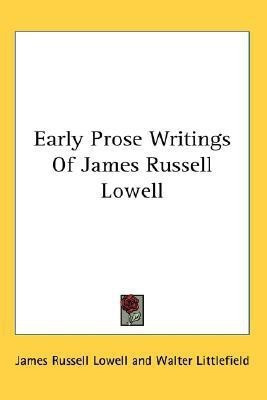 Early Prose Writings Of James Russell Lowell(English, Paperback, Lowell James Russell)