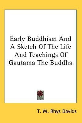 Early Buddhism And A Sketch Of The Life And Teachings Of Gautama The Buddha(English, Paperback, Davids T W Rhys)