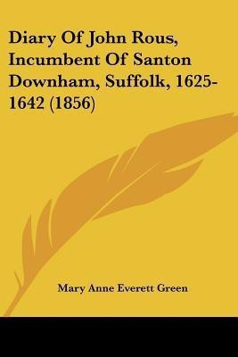 Diary Of John Rous, Incumbent Of Santon Downham, Suffolk, 1625-1642 (1856)(English, Paperback, unknown)
