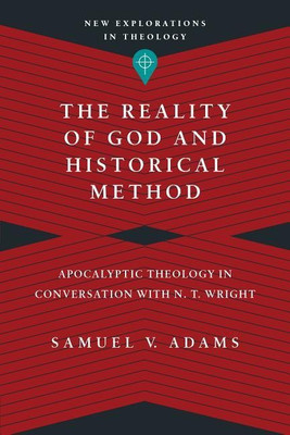 The Reality of God and Historical Method - Apocalyptic Theology in Conversation with N. T. Wright(English, Paperback, Adams Samuel V.)