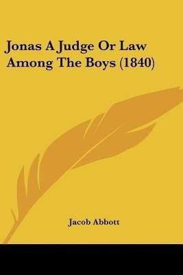 Jonas A Judge Or Law Among The Boys (1840)(English, Paperback, Abbott Jacob)