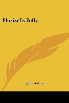Florizel's Folly(English, Paperback, Ashton John)