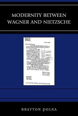 Modernity between Wagner and Nietzsche(English, Hardcover, Polka Brayton)