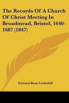 The Records Of A Church Of Christ Meeting In Broadmead, Bristol, 1640-1687 (1847)(English, Paperback, unknown)