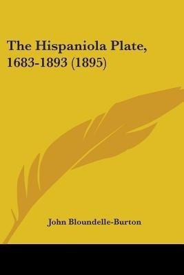 The Hispaniola Plate, 1683-1893 (1895)(English, Paperback, Bloundelle-Burton John)