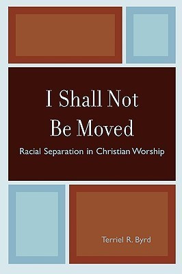 I Shall Not Be Moved(English, Paperback, Byrd Terriel R.)
