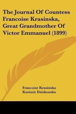The Journal Of Countess Francoise Krasinska, Great Grandmother Of Victor Emmanuel (1899)(English, Paperback, Krasinska Francoise)