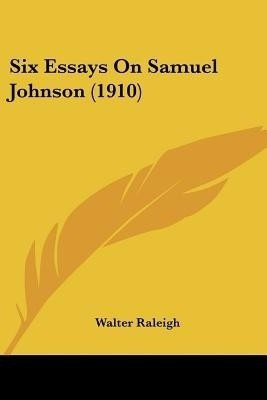 Six Essays On Samuel Johnson (1910)(English, Paperback, Raleigh Walter Sir)