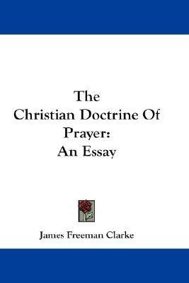 The Christian Doctrine Of Prayer(English, Paperback, Clarke James Freeman)