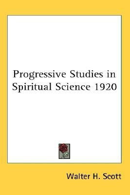 Progressive Studies in Spiritual Science 1920(English, Paperback, Scott Walter H.)
