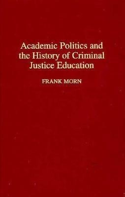 Academic Politics and the History of Criminal Justice Education(English, Hardcover, Morn Frank)