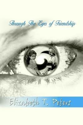 Through the Eyes of Friendship(English, Paperback, Peters Elizabeth T.)