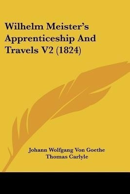 Wilhelm Meister's Apprenticeship and Travels V2 (1824)(English, Paperback, Goethe Johann Wolfgang von)