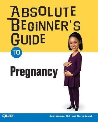 Absolute Beginner's Guide to Pregnancy(English, Paperback, Adams John M.D.)