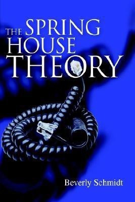 The Spring House Theory(English, Hardcover, Schmidt Beverly)