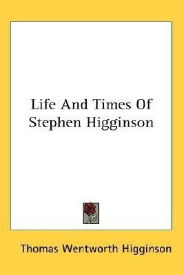 Life And Times Of Stephen Higginson(English, Paperback, Higginson Thomas Wentworth)