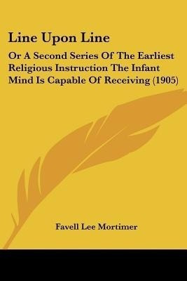 Line Upon Line(English, Paperback, Mortimer Favell Lee)