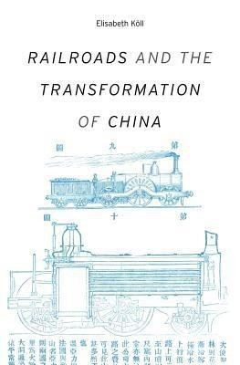 Railroads and the Transformation of China(English, Hardcover, Koell Elisabeth)