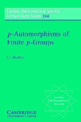 p-Automorphisms of Finite p-Groups(English, Paperback, Khukhro Evgenii I.)