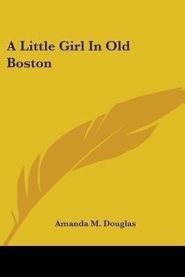 A Little Girl In Old Boston(English, Paperback, Douglas Amanda M)