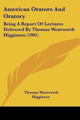 American Orators And Oratory(English, Paperback, Higginson Thomas Wentworth)