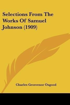 Selections From The Works Of Samuel Johnson (1909)(English, Paperback, unknown)