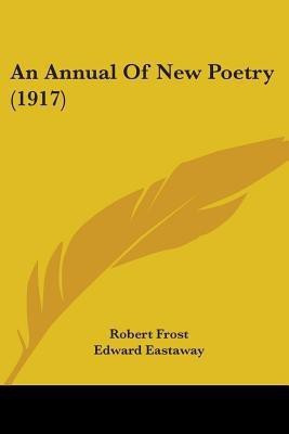An Annual Of New Poetry (1917)(English, Paperback, Frost Robert)