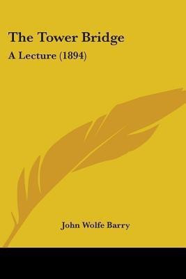The Tower Bridge(English, Paperback, Barry John Wolfe Sir)